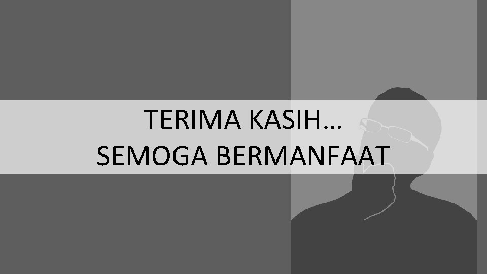 TERIMA KASIH… SEMOGA BERMANFAAT 