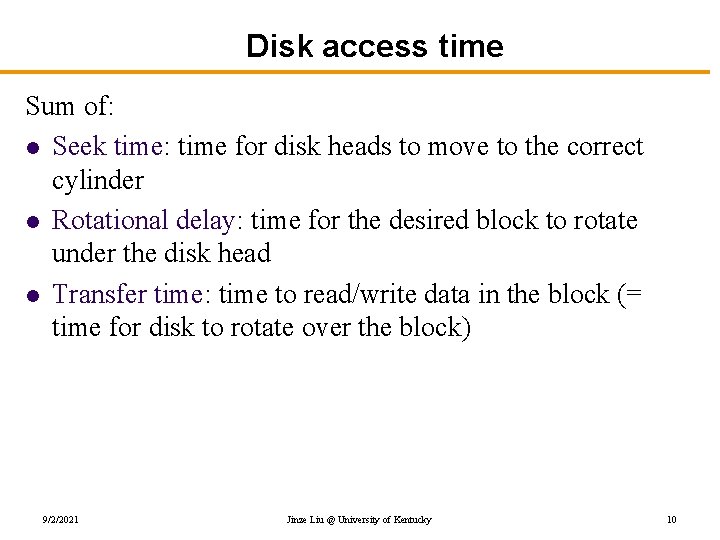 Disk access time Sum of: l Seek time: time for disk heads to move