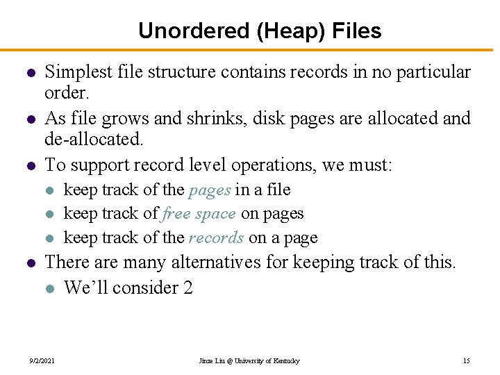 Unordered (Heap) Files l l l Simplest file structure contains records in no particular