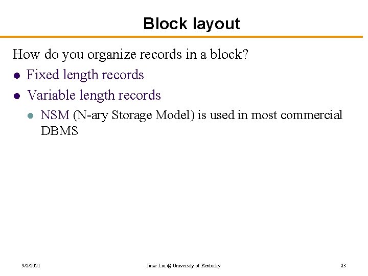 Block layout How do you organize records in a block? l Fixed length records