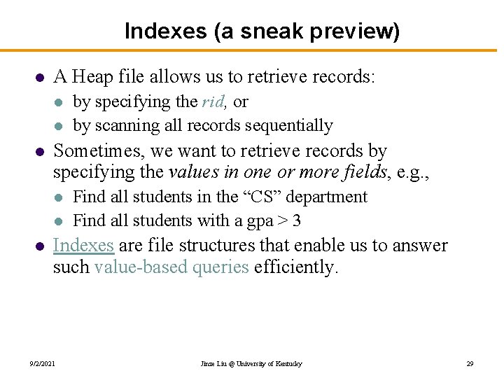Indexes (a sneak preview) l A Heap file allows us to retrieve records: l