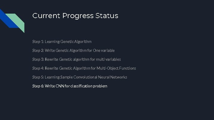Current Progress Status Step 1: Learning Genetic Algorithm Step 2: Write Genetic Algorithm for