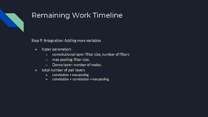 Remaining Work Timeline Step 9 : Integration: Adding more variables ● ● hyper parameters