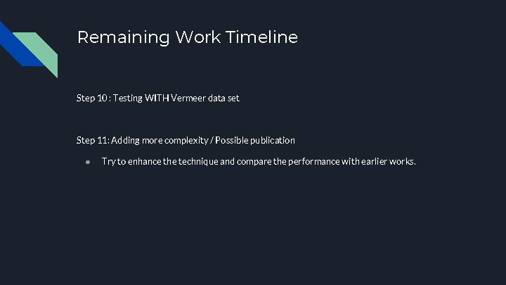 Remaining Work Timeline Step 10 : Testing WITH Vermeer data set Step 11: Adding