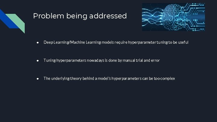 Problem being addressed ● Deep Learning/Machine Learning models require hyperparameter tuning to be useful