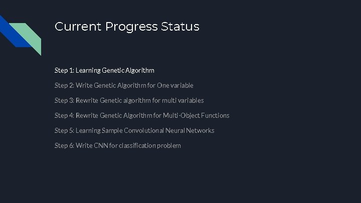 Current Progress Status Step 1: Learning Genetic Algorithm Step 2: Write Genetic Algorithm for