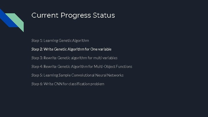 Current Progress Status Step 1: Learning Genetic Algorithm Step 2: Write Genetic Algorithm for