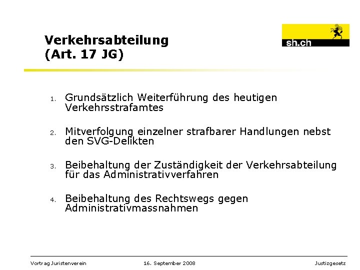 Verkehrsabteilung (Art. 17 JG) 1. 2. 3. 4. Grundsätzlich Weiterführung des heutigen Verkehrsstrafamtes Mitverfolgung