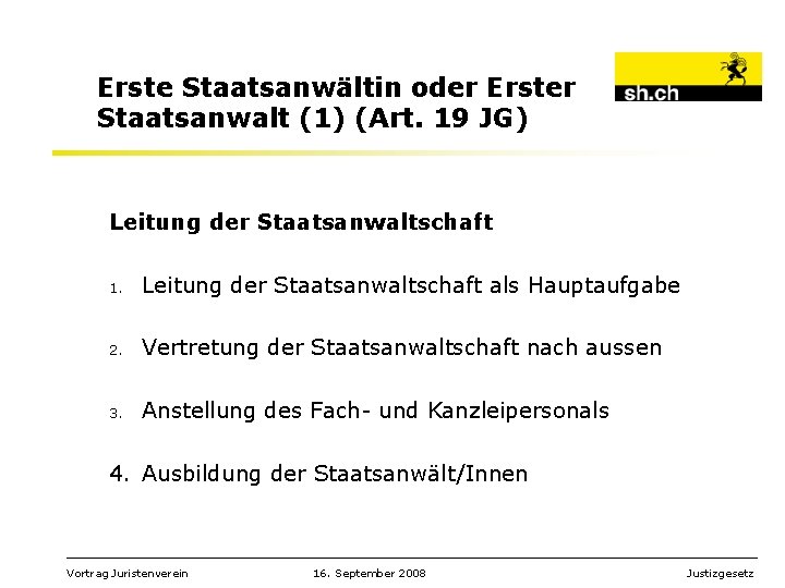 Erste Staatsanwältin oder Erster Staatsanwalt (1) (Art. 19 JG) Leitung der Staatsanwaltschaft 1. Leitung