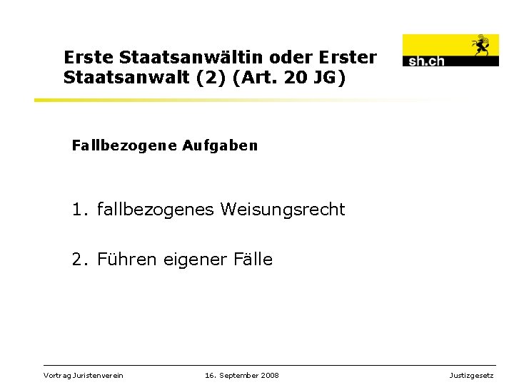 Erste Staatsanwältin oder Erster Staatsanwalt (2) (Art. 20 JG) Fallbezogene Aufgaben 1. fallbezogenes Weisungsrecht