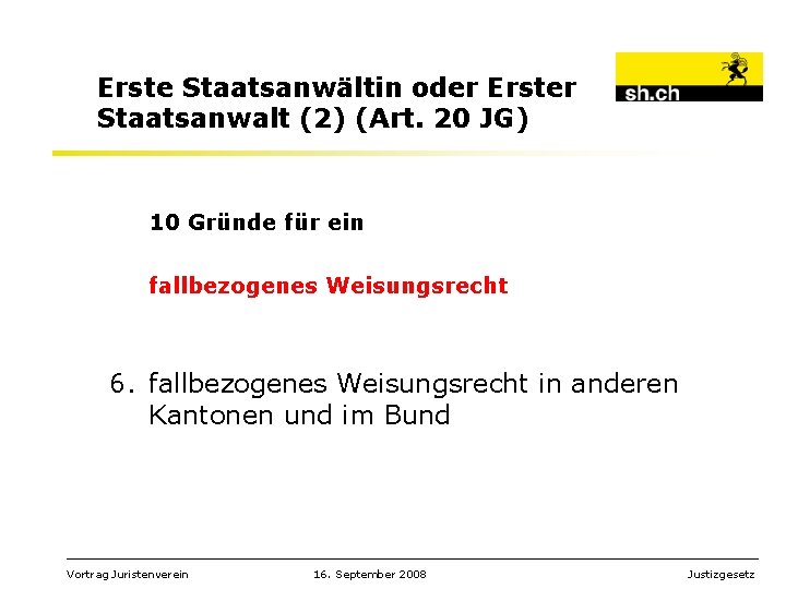 Erste Staatsanwältin oder Erster Staatsanwalt (2) (Art. 20 JG) 10 Gründe für ein fallbezogenes