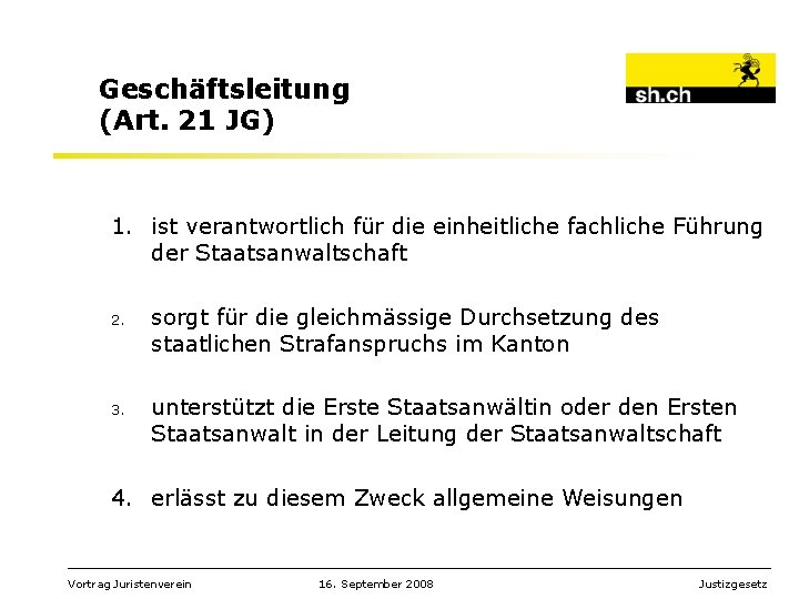 Geschäftsleitung (Art. 21 JG) 1. ist verantwortlich für die einheitliche fachliche Führung der Staatsanwaltschaft