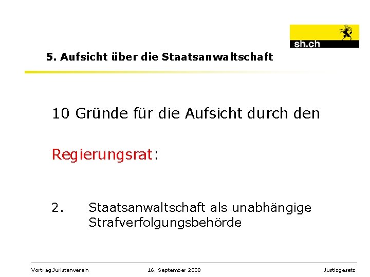 5. Aufsicht über die Staatsanwaltschaft 10 Gründe für die Aufsicht durch den Regierungsrat: 2.