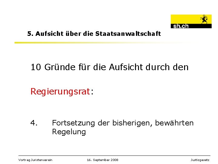 5. Aufsicht über die Staatsanwaltschaft 10 Gründe für die Aufsicht durch den Regierungsrat: 4.