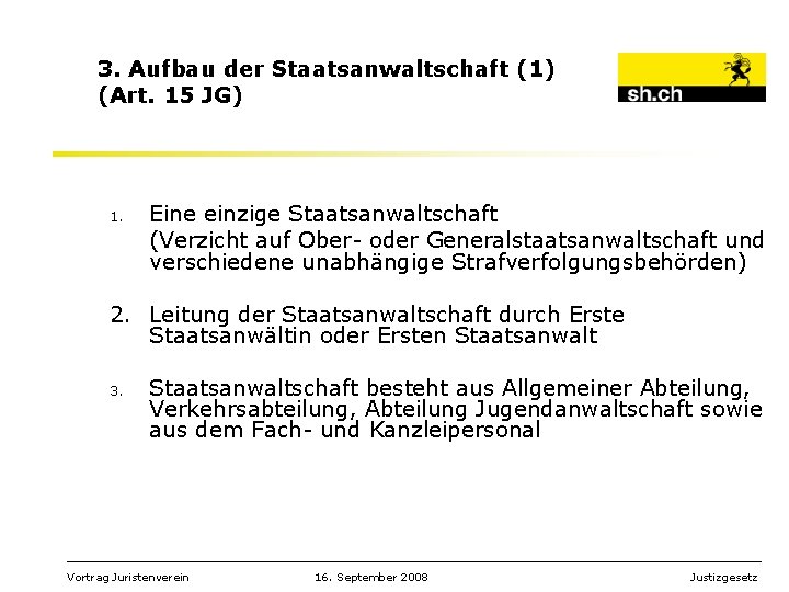 3. Aufbau der Staatsanwaltschaft (1) (Art. 15 JG) 1. Eine einzige Staatsanwaltschaft (Verzicht auf