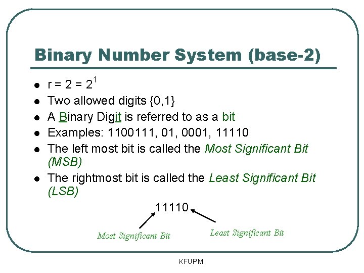 Binary Number System (base-2) r = 21 Two allowed digits {0, 1} A Binary