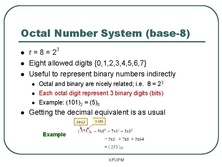 Octal Number System (base-8) 3 r=8=2 Eight allowed digits {0, 1, 2, 3, 4,