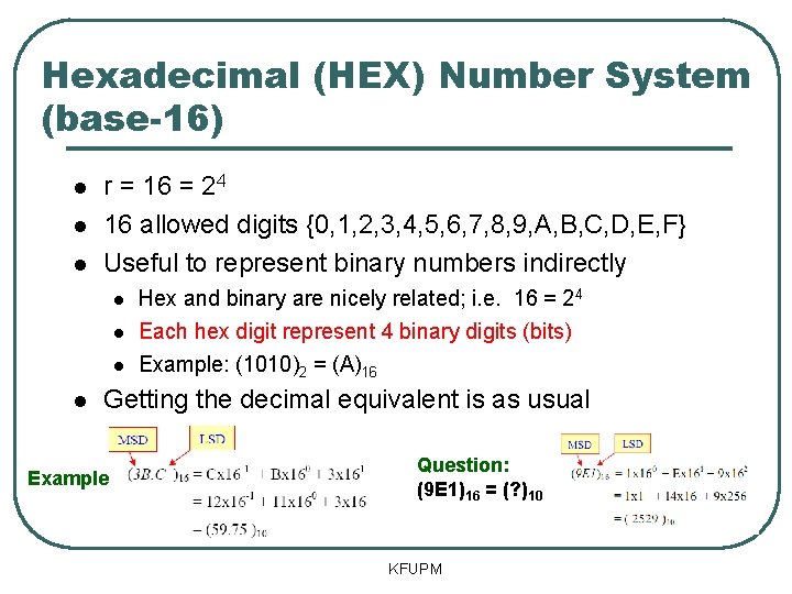 Hexadecimal (HEX) Number System (base-16) r = 16 = 24 16 allowed digits {0,