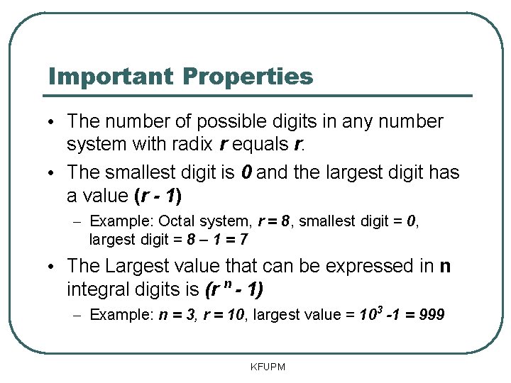 Important Properties • The number of possible digits in any number system with radix