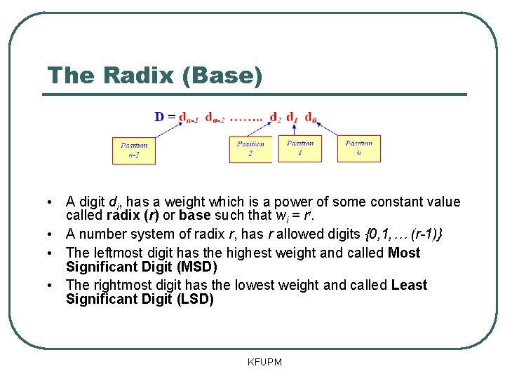 The Radix (Base) • A digit di, has a weight which is a power