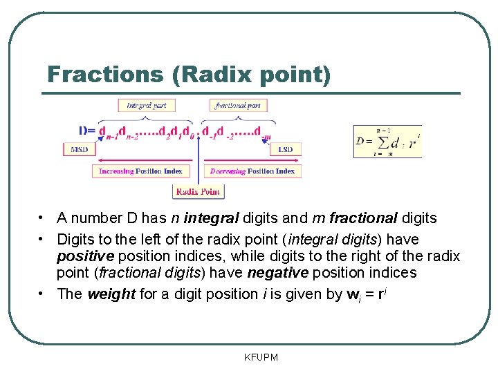 Fractions (Radix point) • A number D has n integral digits and m fractional