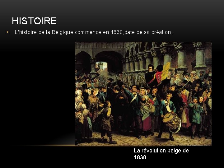 HISTOIRE • L'histoire de la Belgique commence en 1830, date de sa création. La