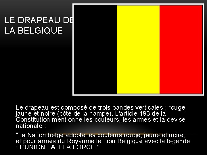 LE DRAPEAU DE LA BELGIQUE Le drapeau est composé de trois bandes verticales ;