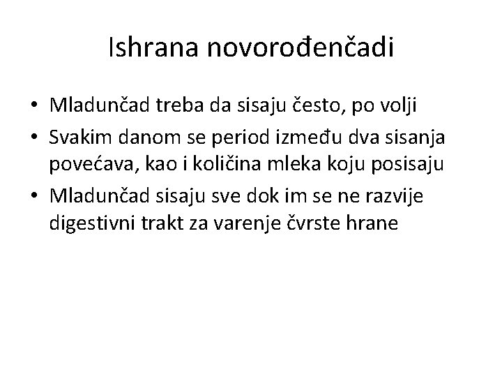 Ishrana novorođenčadi • Mladunčad treba da sisaju često, po volji • Svakim danom se