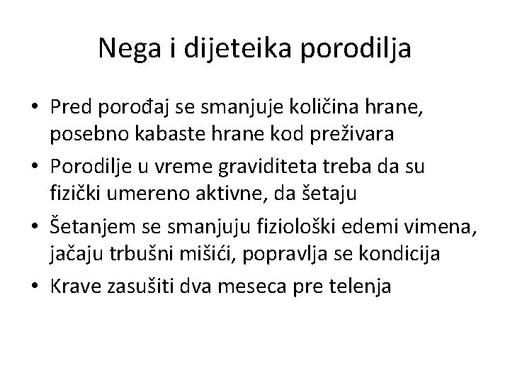 Nega i dijeteika porodilja • Pred porođaj se smanjuje količina hrane, posebno kabaste hrane