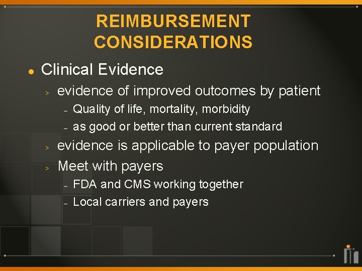 REIMBURSEMENT CONSIDERATIONS l Clinical Evidence > evidence of improved outcomes by patient – –