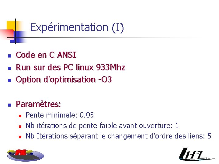 Expérimentation (I) n Code en C ANSI Run sur des PC linux 933 Mhz