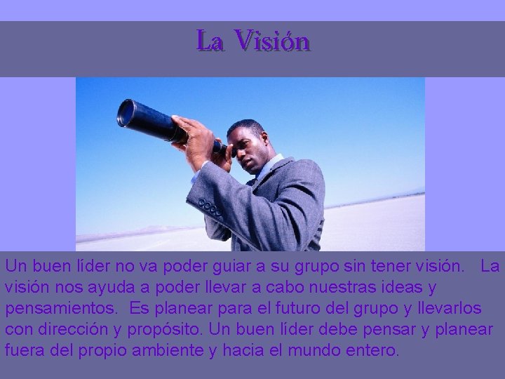 La Visión Un buen líder no va poder guiar a su grupo sin tener