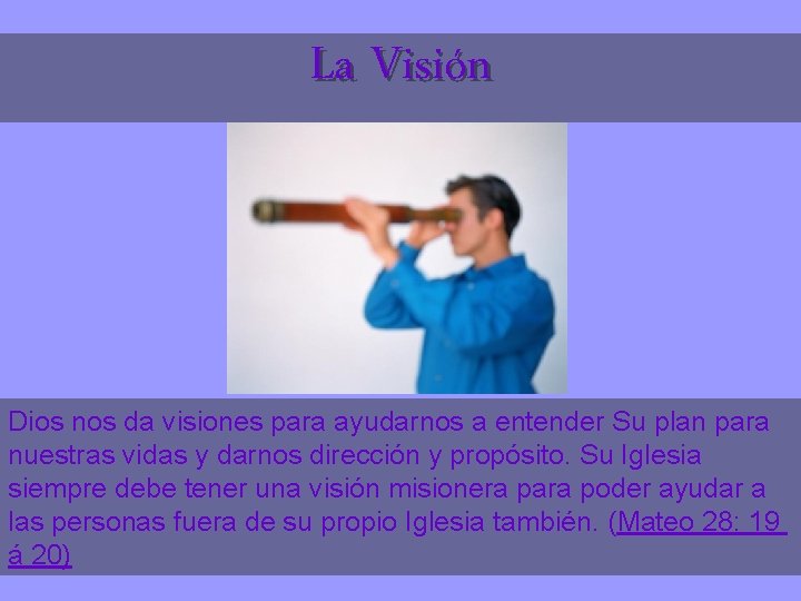 La Visión Dios nos da visiones para ayudarnos a entender Su plan para nuestras