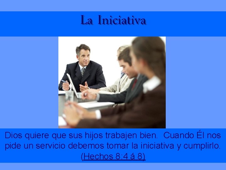 La Iniciativa Dios quiere que sus hijos trabajen bien. Cuando Él nos pide un