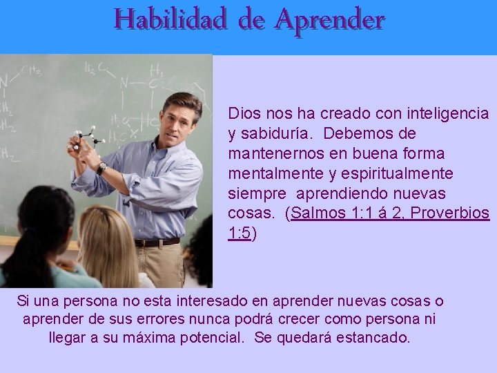 Habilidad de Aprender Dios nos ha creado con inteligencia y sabiduría. Debemos de mantenernos