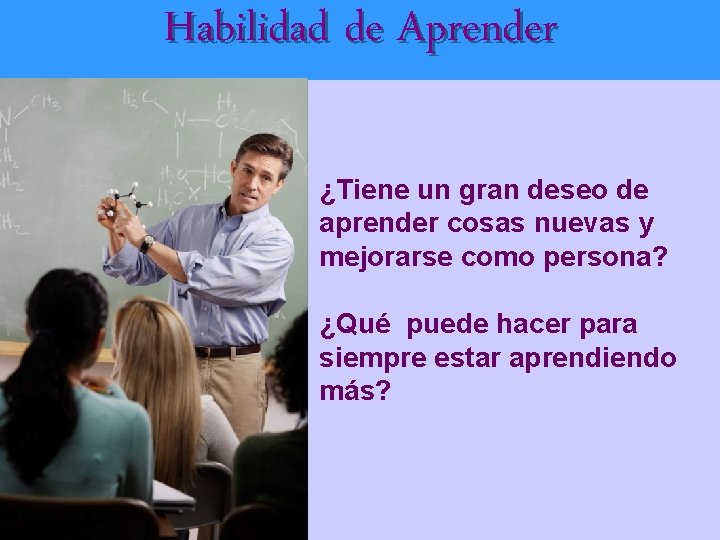 Habilidad de Aprender ¿Tiene un gran deseo de aprender cosas nuevas y mejorarse como