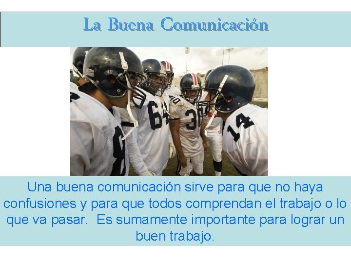 La Buena Comunicación Una buena comunicación sirve para que no haya confusiones y para