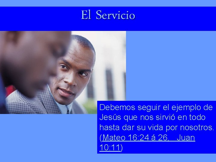 El Servicio Debemos seguir el ejemplo de Jesús que nos sirvió en todo hasta