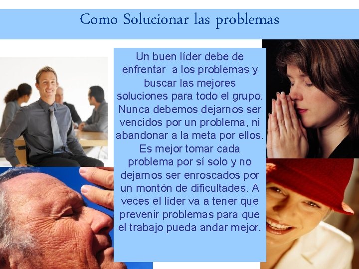 Como Solucionar las problemas Un buen líder debe de enfrentar a los problemas y