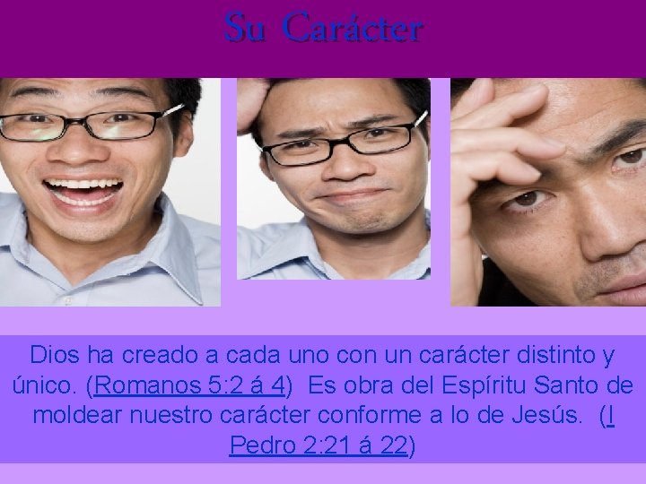 Su Carácter Dios ha creado a cada uno con un carácter distinto y único.