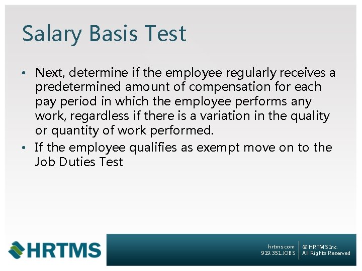Salary Basis Test • Next, determine if the employee regularly receives a predetermined amount