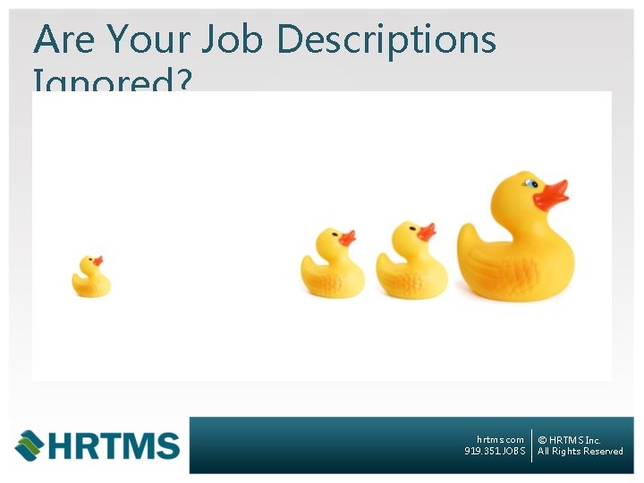Are Your Job Descriptions Ignored? hrtms. com 919. 351. JOBS © HRTMS Inc. All