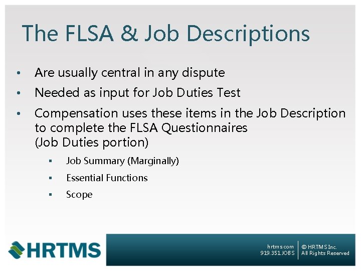 The FLSA & Job Descriptions • Are usually central in any dispute • Needed