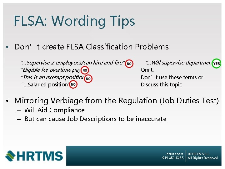 FLSA: Wording Tips • Don’t create FLSA Classification Problems “…Supervise 2 employees/can hire and