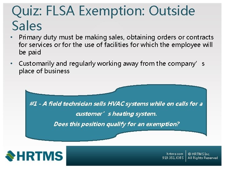 Quiz: FLSA Exemption: Outside Sales • Primary duty must be making sales, obtaining orders