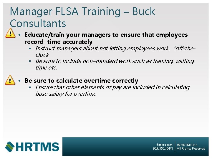 Manager FLSA Training – Buck Consultants • Educate/train your managers to ensure that employees