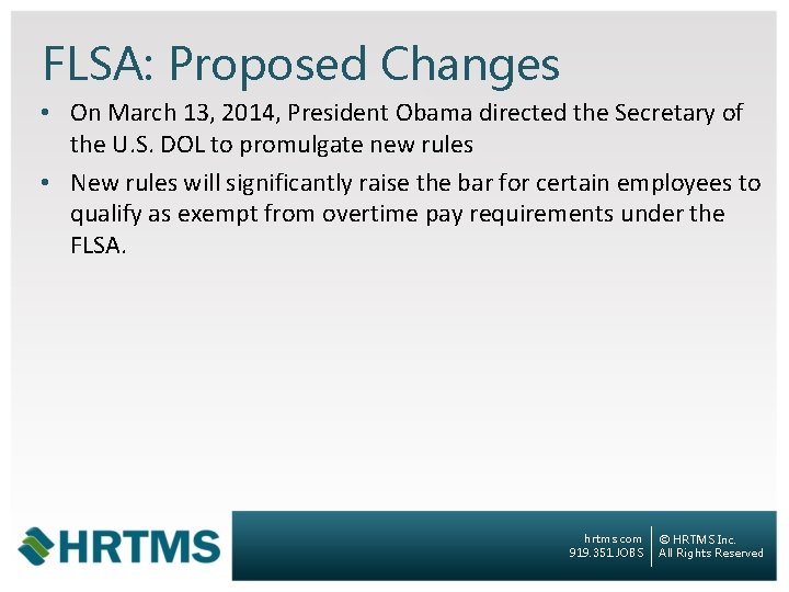 FLSA: Proposed Changes • On March 13, 2014, President Obama directed the Secretary of