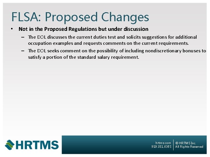 FLSA: Proposed Changes • Not in the Proposed Regulations but under discussion – The