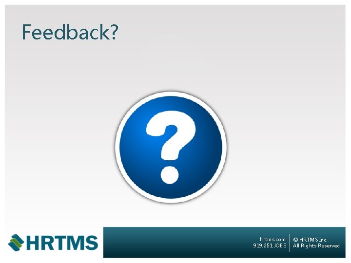 Feedback? hrtms. com 919. 351. JOBS © HRTMS Inc. All Rights Reserved 