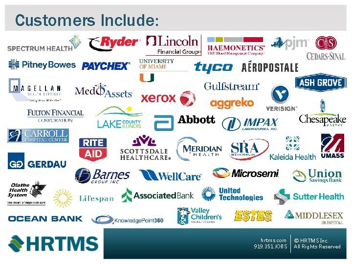 Customers Include: hrtms. com 919. 351. JOBS © HRTMS Inc. All Rights Reserved 